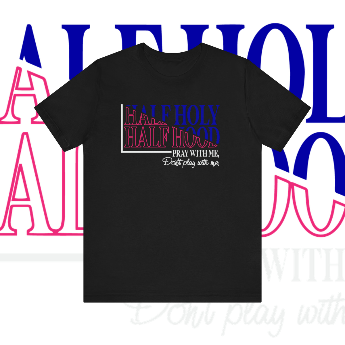 Half Holy Half Hood Tee